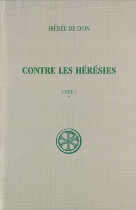 CONTRE LES HERESIES. Livre 1, Tome 1, Edition critique