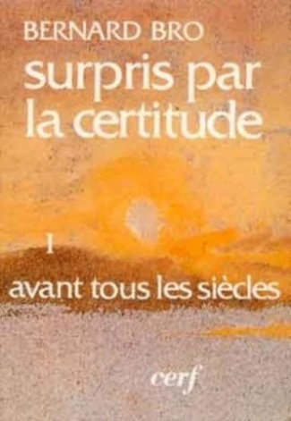 SURPRIS PAR LA CERTITUDE. Tome 1, Avant tous les siècles