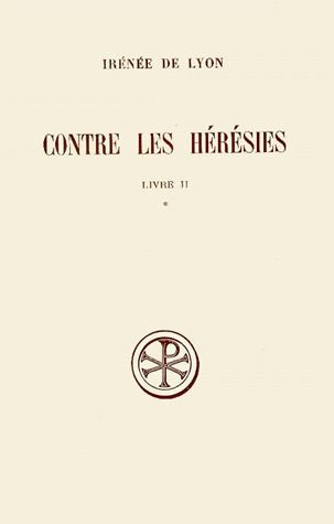 CONTRE LES HERESIES. Livre 2, Tome 1, Edition critique