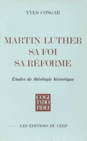 MARTIN LUTHER, SA FOI, SA REFORME. Etudes de théologie historique