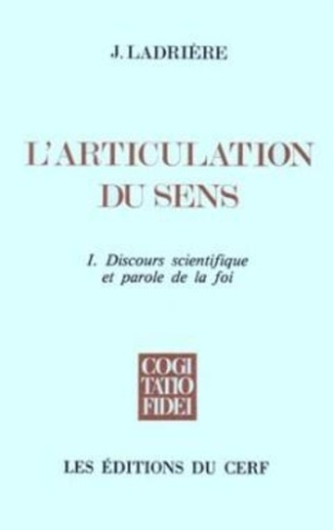L'ARTICULATION DU SENS. Tome 1, Discours scientifique et parole de la foi