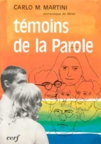 Témoins de la Parole. Maximilien Kolbe, Thérèse de l'Enfant-Jésus, Charles de Foucauld, Simone Weil,