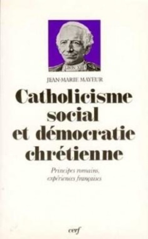 Catholicisme social et démocratie chrétienne. Principes romains, expériences françaises
