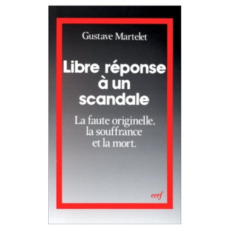 LIBRE REPONSE A UN SCANDALE. La faute originelle, la souffrance et la mort