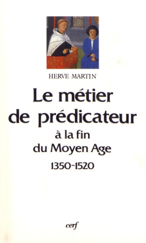 Le métier de prédicateur en France septentrionale à la fin du Moyen Age (1350-1520)