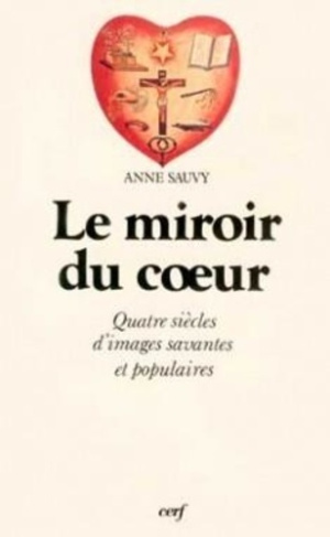 Le Miroir du coeur. Quatre siècles d'images savantes et populaires