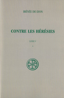 CONTRE LES HERESIES. Livre 5, Tome 1, Introduction, notes justificatives, tables