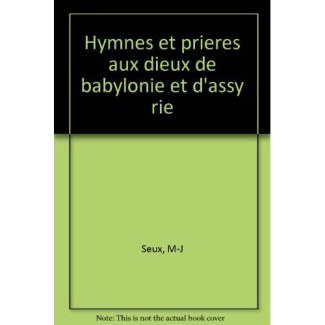 HYMNES ET PRIERES AUX DIEUX DE BABYLONIE ET D'ASSYRIE