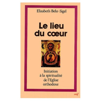 Le lieu du coeur. Initiation à la spiritualité du l'Eglise orthodoxe