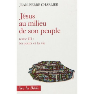 JESUS AU MILIEU DE SON PEUPLE. Tome 3, Les jours et la vie