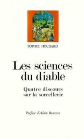 Les sciences du diable. Quatre discours sur la sorcellerie, XVe-XVIIe siècle