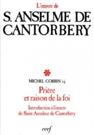 Prière et raison de la foi : Introduction à l'oeuvre de S. Anselme de Cantorbéry