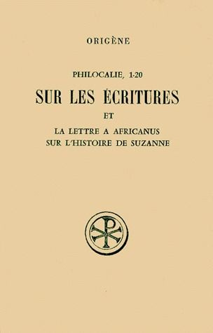 PHILOCALIE 1 A 20 SUR LES ECRITURES ET LA LETTRE A AFRICANUS SUR L'HISTOIRE DE SUZANNE. Edition bili