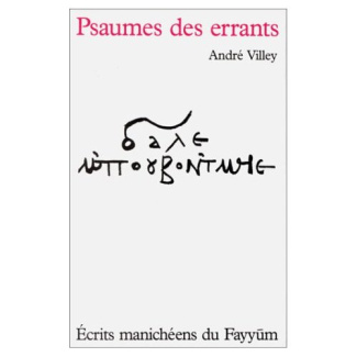 Psaumes des errants. Ecrits manichéens du Fayyum