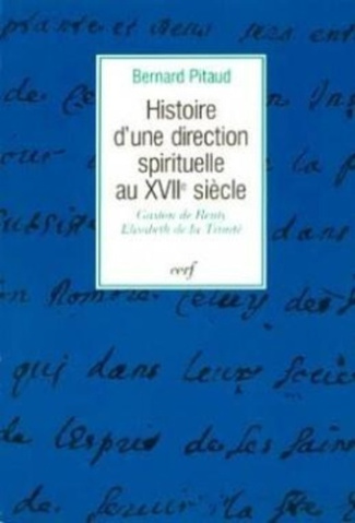 Histoire d'une direction spirituelle au XVIIe siècle. Gaston de Renty, Élisabeth de la Trinité, 1643