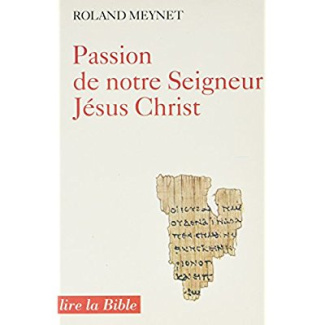 PASSION DE NOTRE SEIGNEUR JESUS-CHRIST. Selon les évangiles synoptiques