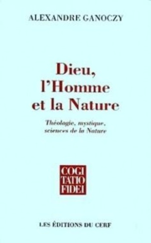 Dieu, l'Homme et la Nature. Théologie, mystique, sciences de la Nature