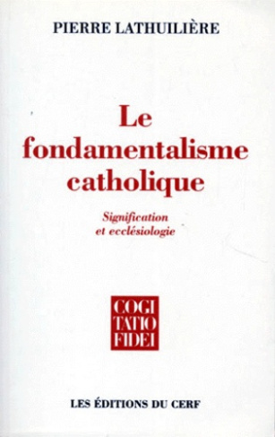 LE FONDAMENTALISME CATHOLIQUE. Signification ecclésiologique