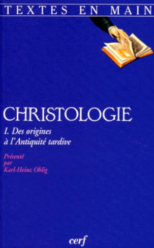 CHRISTOLOGIE. Tome 1, Des origines à l'antiquité tardive