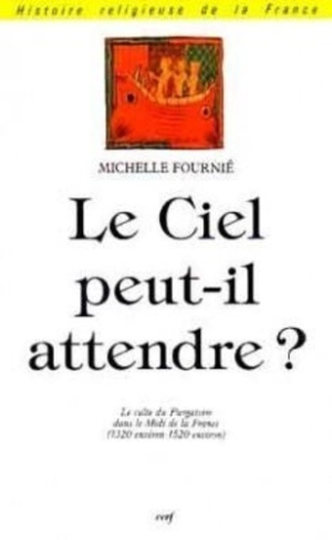 Le ciel peut-il attendre ?. Le culte du purgatoire dans le Midi de la France (v. 1320-v. 1520)