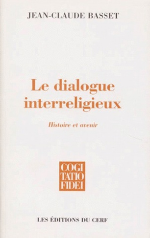 LE DIALOGUE INTERRELIGIEUX. Chance ou déchéance de la foi