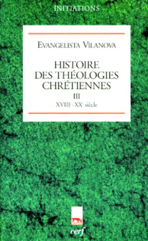 HISTOIRE DES THEOLOGIES CHRETIENNES. Tome 3, XVIIIème-XXème siècle