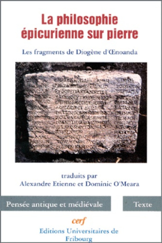 LA PHILOSOPHIE EPICURIENNE SUR PIERRE. Les fragments de Diogène d'OEnoanda