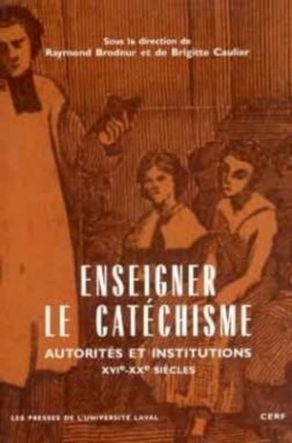 Enseigner le catéchisme. Autorités et institutions XVIe-XXe siècles