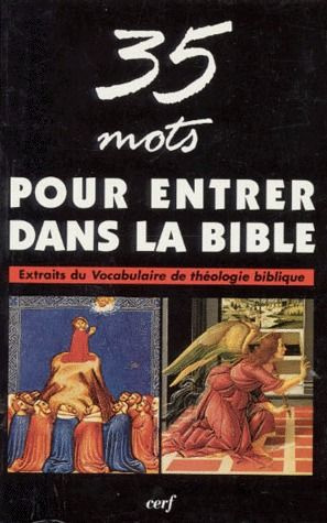 35 MOTS POUR ENTRER DANS LA BIBLE. Extraits du vocabulaire de théologie biblique