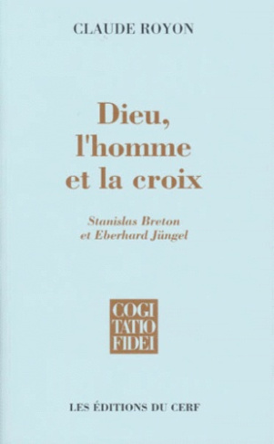 DIEU, L'HOMME ET LA CROIX. Stanislas Breton et Eberhard Jüngel