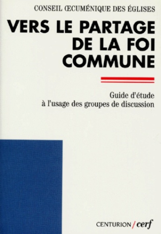 VERS LE PARTAGE DE LA FOI COMMUNE. Guide d'étude à l'usage des groupes de discussion