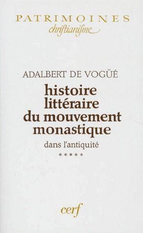 HISTOIRE LITTERAIRE DU MOUVEMENT MONASTIQUE DANS L'ANTIQUITE. Tome 5, première partie : le monachism
