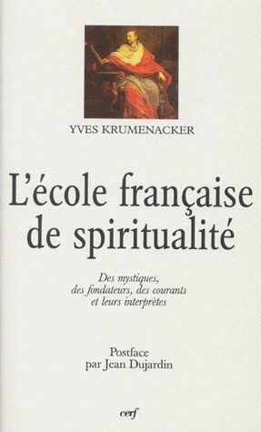 L'ECOLE FRANÇAISE DE SPIRITUALITE. Des mystiques, des fondateurs, des courants et leurs interprètes