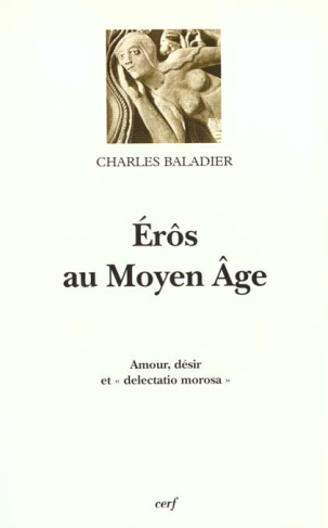 EROS AU MOYEN AGE. Amour, désir et "delectatio morosa"
