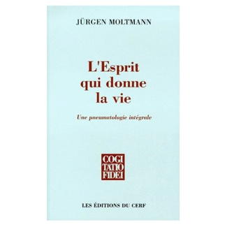 L'esprit qui donne la vie. Une pneumatologie intégrale suivi de Mon Itinéraire théologique