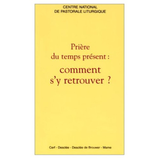 PRIERE DU TEMPS PRESENT : COMMENT S'Y RETROUVER ?