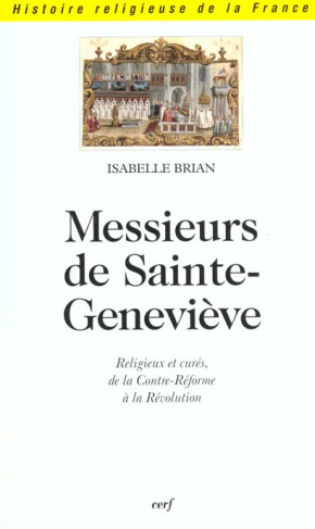 Messieurs de Sainte-Geneviève. Religieux et curés, de la Contre-Réforme à la Révolution