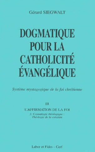 Dogmatique pour la catholicité évangélique. Tome 3, L'affirmation de la foi Volume 2, Cosmologie thé