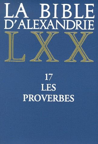 La Bible d'Alexandrie. Tome 17, Les proverbes