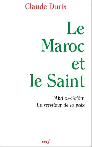 Le Maroc et le Saint. 'Abd as-Salâm, le serviteur de la paix
