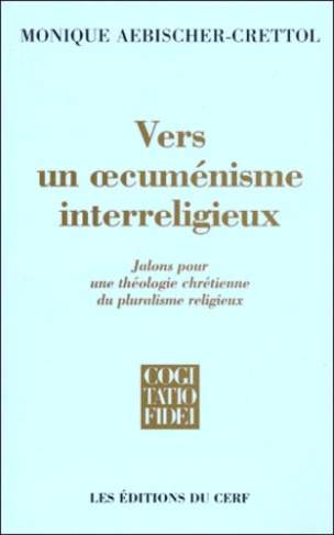 Vers un oecuménisme interreligieux. Jalons pour une théologie chrétienne du pluralisme religieux