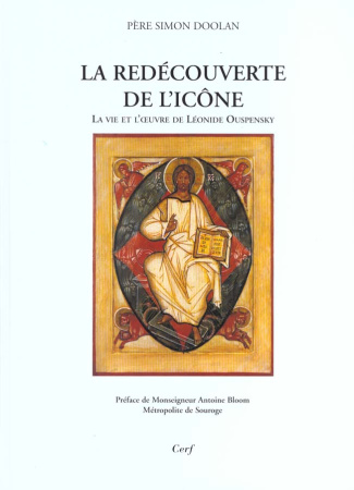La redécouverte de l'icône. La vie et l'oeuvre de Léonide Ouspensky