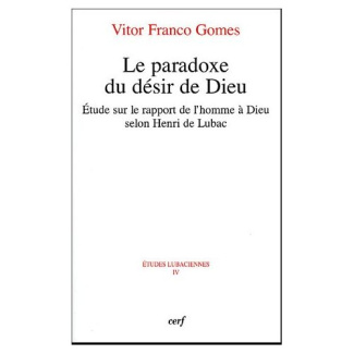 Le paradoxe du désir de Dieu. Etude sur le rapport de l'homme à Dieu selon Henri de Lubac