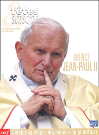Fêtes et saisons : Merci Jean-Paul II