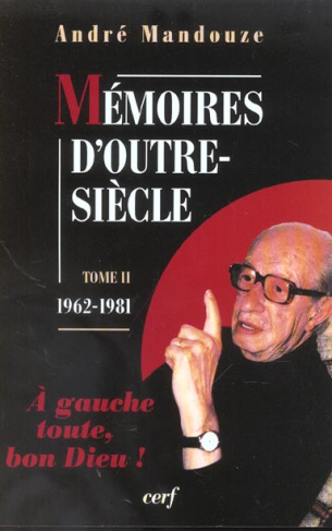 Mémoires d'outre-siècle. Tome 2, 1962-1981, A gauche toute, bon Dieu !