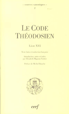 Le Code Théodosien Livre XVI et sa réception au Moyen Age. Edition bilingue français-latin