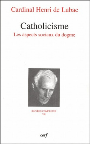 Oeuvres complètes / Cardinal Henri de Lubac Tome 7 : Catholicisme. Les aspects sociaux du dogme