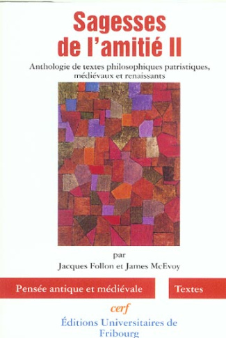 Sagesses de l'amitié. Volume 2, Anthologie de textes philosophiques patristiques, médiévaux et renai