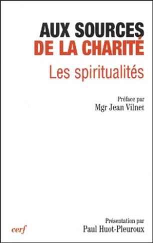 Aux sources de la charité. Les spiritualités, Actes du XIIème colloque de la Fondation Jean-Rodhain