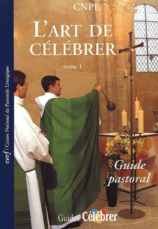 L'art de célébrer. Tome 1, Guide pastoral